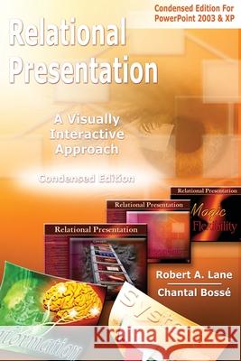 Relational Presentation: A Visually Interactive Approach Condensed Edition Robert a. Lane Chantal Bosse 9780979415616