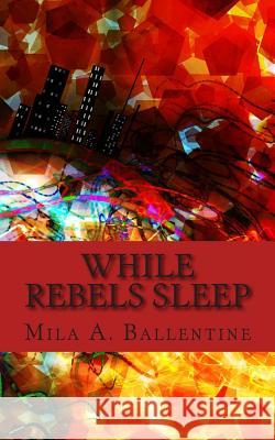 While Rebels Sleep Mila a. Ballentine 9780979417252