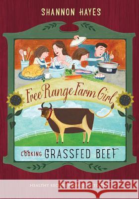 Cooking Grassfed Beef: Healthy Recipes from Nose to Tail Shannon Hayes   9780979439179 Left to Write