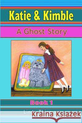 Katie & Kimble: A Ghost Story Linda Thieman 9780979439612