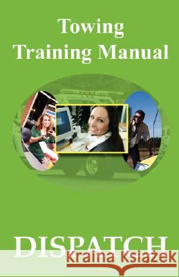 Towing Training Manual: Dispatch Michele Godwin Jeffrey Godwin 9780979441646 Palm Tree Press