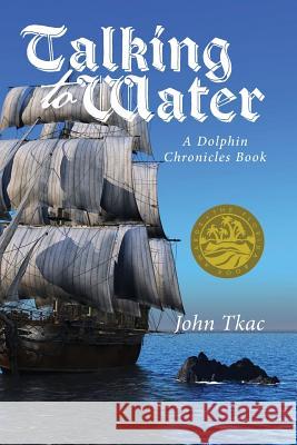 Talking to Water: A Dolphin Chronicles Book John Tkac 9780979445415 Southeast Books