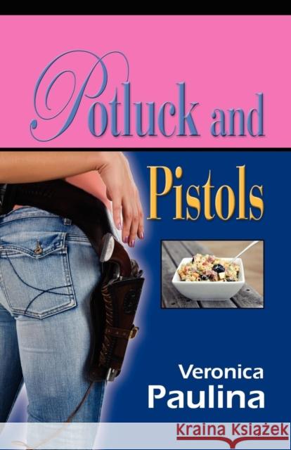 Potluck and Pistols Veronica Paulina 9780979455322