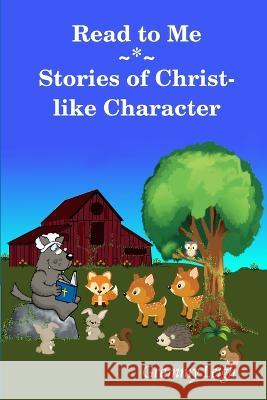 Read To Me Stories of Christ-like Character Grammy Leigh 9780979461286