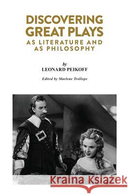 Discovering Great Plays: As Literature and as Philosophy Leonard Peikoff 9780979466199