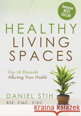 Healthy Living Spaces: Top 10 Hazards Affecting Your Health Stih, Daniel P. 9780979468506 Healthy Living Spaces