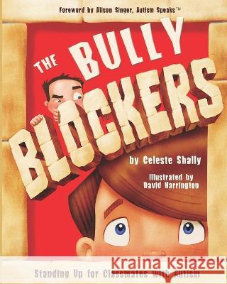 The Bully Blockers: Standing Up for Classmates with Autism Celeste Shally, David Harrington, Alison Singer 9780979471315