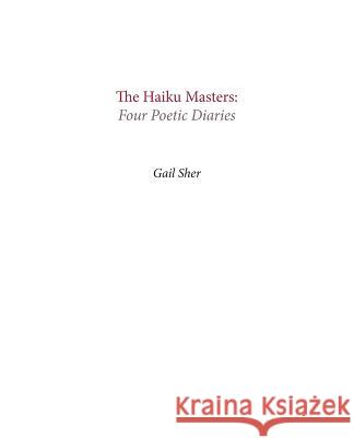 The Haiku Masters: Four Poetic Diaries Gail Sher 9780979472138 