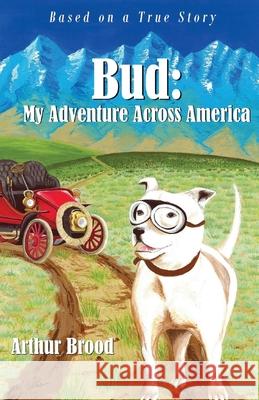 Bud: My Adventure Across America Arthur Brood Killips Abby Karr Amanda 9780979485145 Class ACT Productions