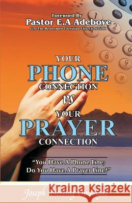 Your Phone Connection Vs Your Prayer Connection: If you have a phone line, Do you have a prayer line? Omosigho, Joseph Blessing 9780979487606 Ministry of Christ