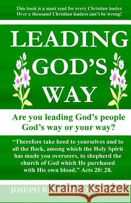 Leading God's Way: Are You Leading God's People God's Way Or Your Way? Omosigho, Joseph Blessing 9780979487620 Ministry of Christment with Spiritual Princip