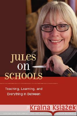Jules on Schools: Teaching, Learning, and Everything in Between Julia M. Williams 9780979488320 Clover Valley Press, LLC