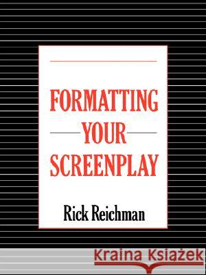 Formatting Your Screenplay Rick Reichman 9780979489310 Reichman Enterprises