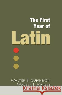 The First Year of Latin Walter B. Gunnison Walter S. Harley 9780979505126 Armfield Academic Press