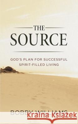 The Source God's Plan for Successful Spirit Filled Living Bobby H. Williams Anthony J. Zecco 9780979506109 A3 Marketing