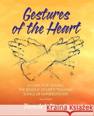 Gestures of the Heart, Second Edition: A guide for healing the residue of life's traumas: Songs of manifestation Church, Pamela 9780979510106 Harren Publishing - Beanpole Books