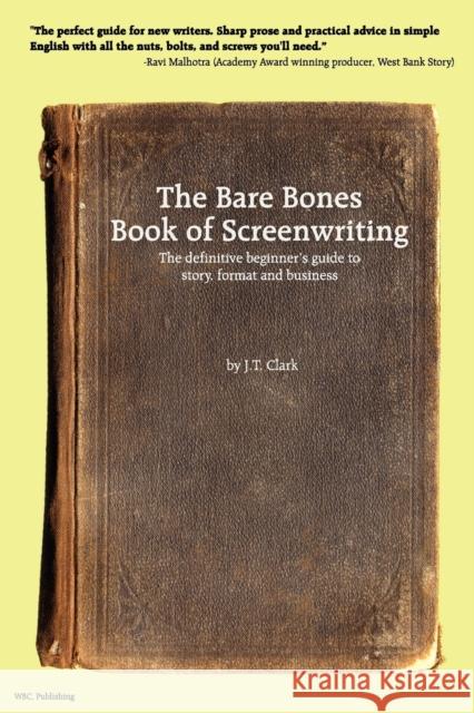 The Bare Bones Book of Screenwriting Josh T. Clark 9780979510205 Written by Clark, Publishing