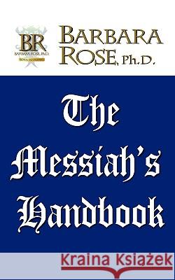 The Messiah's Handbook Barbara Rose 9780979516108 Rose Group