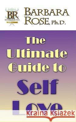 The Ultimate Guide To Self Love Barbara Rose 9780979516153 Rose Group