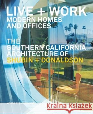 Live and Work: Modern Homes and Offices: The Southern California Architecture of Shubin + Donaldson Mayne, Thom 9780979539558 Oro Editions