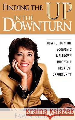 Finding the Up in the Downturn Fawn P. Germer 9780979546693