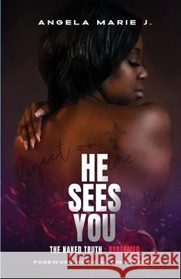 He Sees You: The Naked Truth: Redeemed Angela Marie J Cindy Trimm Dan D. Johnson 9780979546884 Empowerment Center