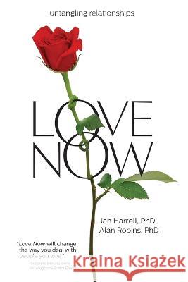 Love Now!: Untangling Relationships Jan Harrell Alan Robins 9780979548123 Light the Way Press