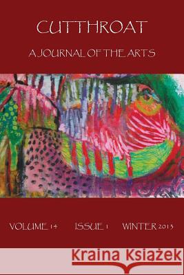 Cutthroat: A Journal of the Arts, Volume 14, Issue 1, Winter 2013 Uschuk, Pamela 9780979563461