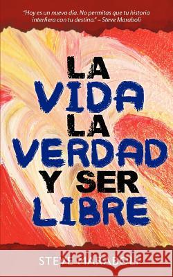 La vida, la verdad, y ser libre Maraboli, Steve 9780979575044 Better Today Publishing