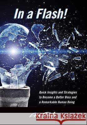 In a Flash!: Quick Insights and Strategies to Become a Better Boss and a Remarkable Human Being Ann Tardy 9780979585746 Fish Head Publishing
