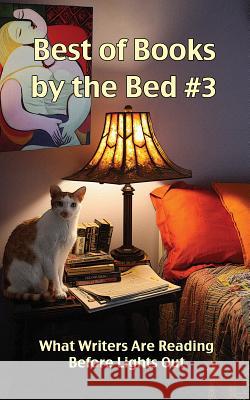 Best of Books by the Bed #3: What Writers Are Reading Before Lights Out Cheryl Olsen Eric Olsen 9780979589805