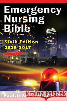 Emergency Nursing Bible 6th Edition: Complaint-based Clinical Practice Guide Bemis, Patricia Ann 9780979595004 Patricia Ann Bemis