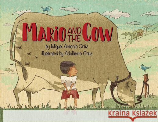 Mario and the Cow Miguel Antonio Ortiz Adalberto Ortiz 9780979598661 Irene Weinberger Books
