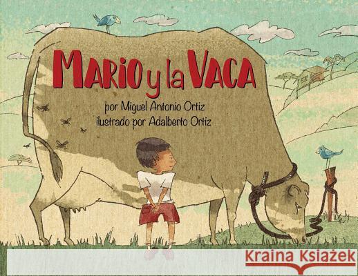 Mario y la Vaca Miguel Antonio Ortiz Adalberto Ortiz 9780979598678 Irene Weinberger Books