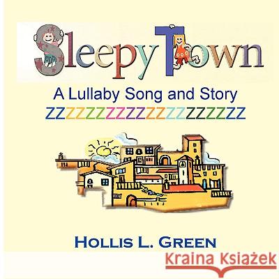 Sleepy Town Lullaby -Song and Story Hollis Lynn Green 9780979601941 Greenwinefamilybooks