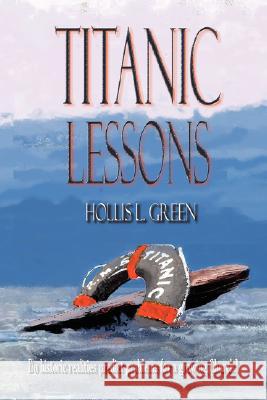 Titanic Lessons Hollis Lynn Green 9780979601965 Global Educational Advance, Inc.