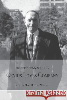 Robert Penn Warren: Genius Loves Company Mark Royden Winchell 9780979606632