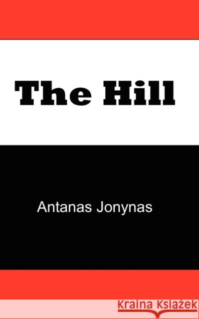 The Hill : The Story of a Teenage Lithuanian Boy During Second World War, or the Thoughts of a Jewish Physician Before His Patien Antanas Jonynas Janes                                    Roy Lirov 9780979610103 Affinity Billing, Inc