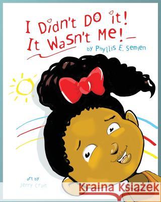 I didn't do it! It wasn't me! Semien, Phyllis 9780979613265 Phyllis E. Semien