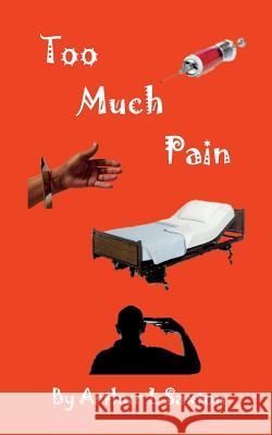 Too Much Pain Arthur L. Saxton 9780979614668 Profound Publishing, LLC