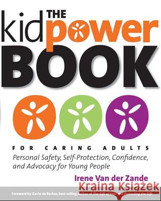 The Kidpower Book for Caring Adults: Personal Safety, Self-Protection, Confidence, and Advocacy for Young People Irene Va Gavin d 9780979619175 Kidpower Press