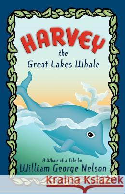 Harvey the Great Lakes Whale William George Nelson Emily Mauchmar 9780979622007