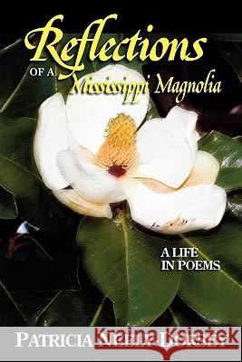 Reflections of a Mississippi Magnolia-A Life in Poems Patricia Neely-Dorsey 9780979629426