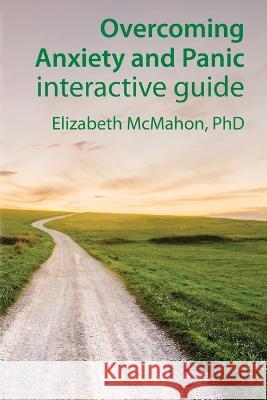 Overcoming Anxiety and Panic interactive guide Elizabeth Jane McMahon 9780979640803 Hands-On-Guide