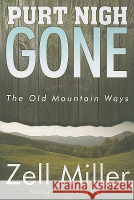 Purt Nigh Gone: The Old Mountain Ways Zell Miller 9780979646232