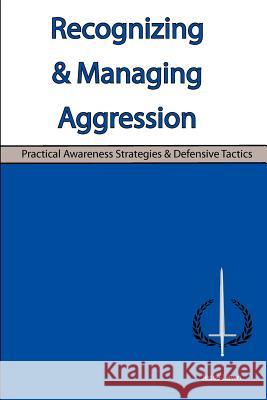 Recognizing & Managing Aggression: Practical Awareness Strategies & Defensive Tactics Jesse Lawn 9780979652721 Legacy Media