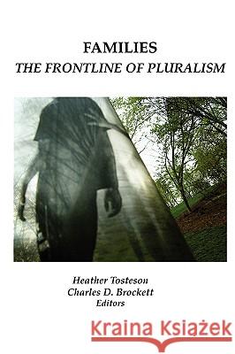 Families: The Frontline of Pluralism Heather Tosteson Charles D. Brockett 9780979655234 Wising Up Press