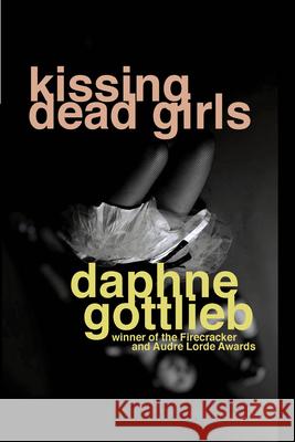 Kissing Dead Girls Daphne Gottlieb 9780979663659 Soft Skull Press