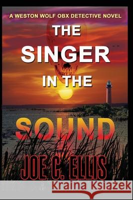 The Singer in the Sound: A Weston Wolf Outer Banks Detective Novel Joe C. Ellis 9780979665554 Upper Ohio Valley Books