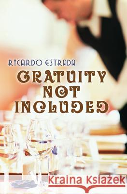 Gratuity Not Included Ricardo Estrada 9780979675539 Tumi Pub